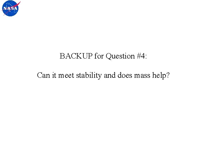 BACKUP for Question #4: Can it meet stability and does mass help? 