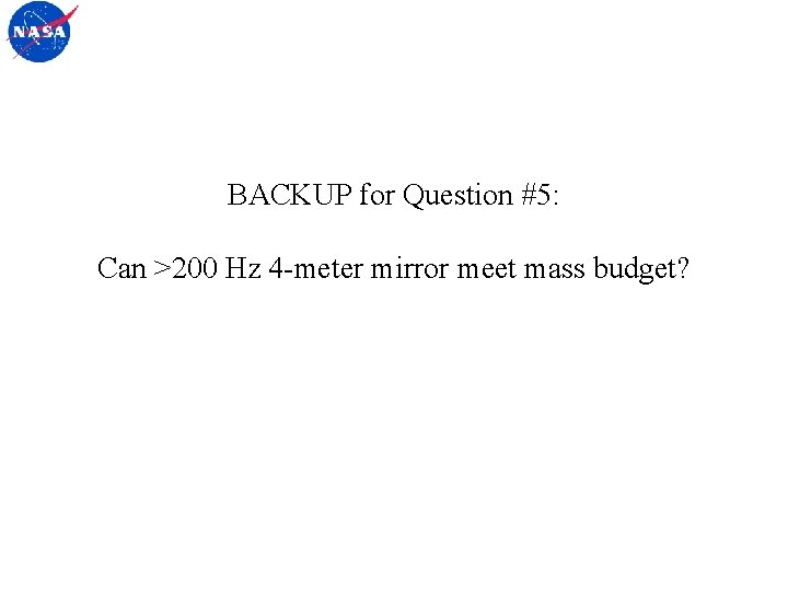 BACKUP for Question #5: Can >200 Hz 4 -meter mirror meet mass budget? 