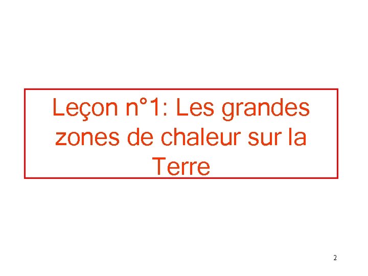 Leçon n° 1: Les grandes zones de chaleur sur la Terre 2 