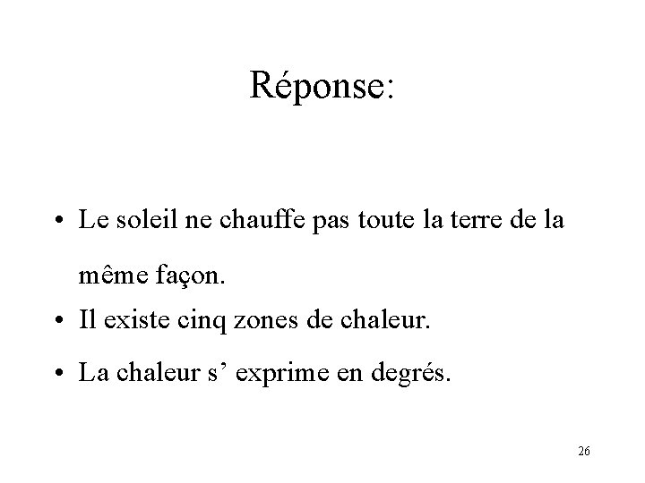 Réponse: • Le soleil ne chauffe pas toute la terre de la même façon.