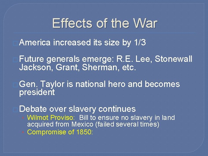 Effects of the War � America increased its size by 1/3 � Future generals