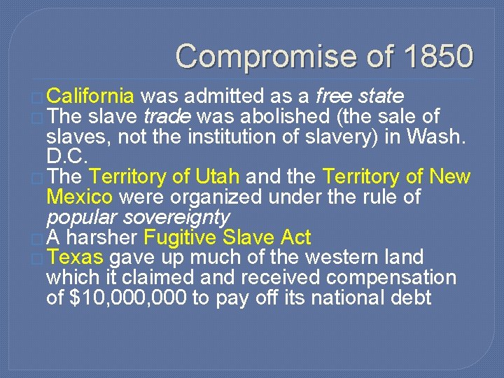 Compromise of 1850 � California was admitted as a free state � The slave