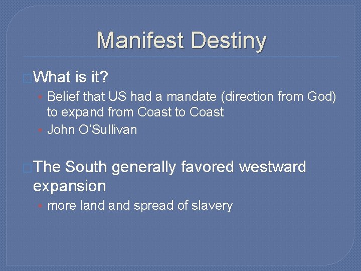 Manifest Destiny �What is it? • Belief that US had a mandate (direction from