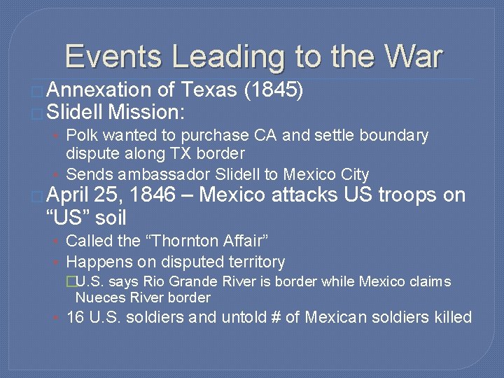 Events Leading to the War � Annexation of Texas (1845) � Slidell Mission: •