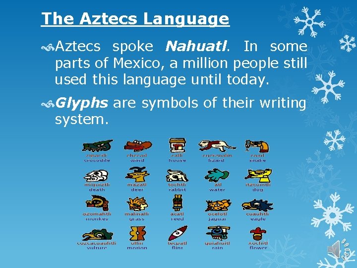 The Aztecs Language Aztecs spoke Nahuatl. In some parts of Mexico, a million people