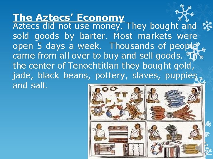 The Aztecs’ Economy Aztecs did not use money. They bought and sold goods by