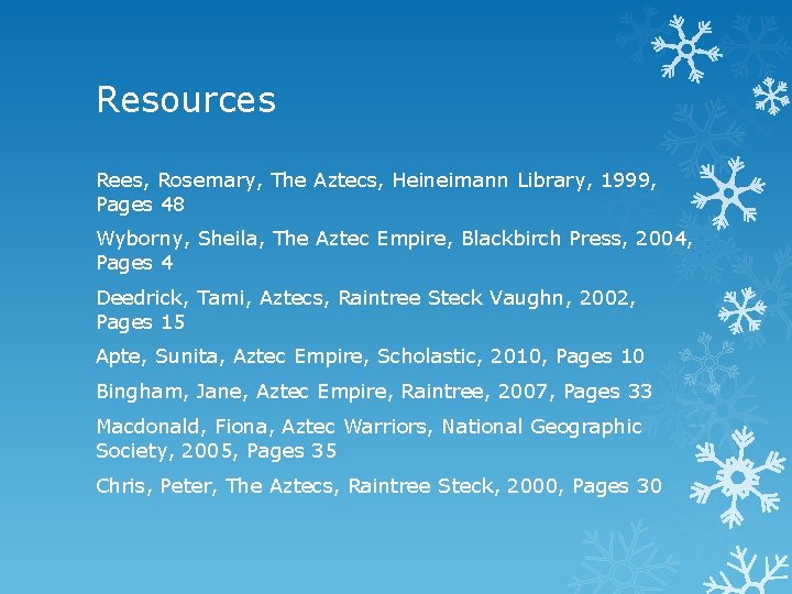 Resources Rees, Rosemary, The Aztecs, Heineimann Library, 1999, Pages 48 Wyborny, Sheila, The Aztec