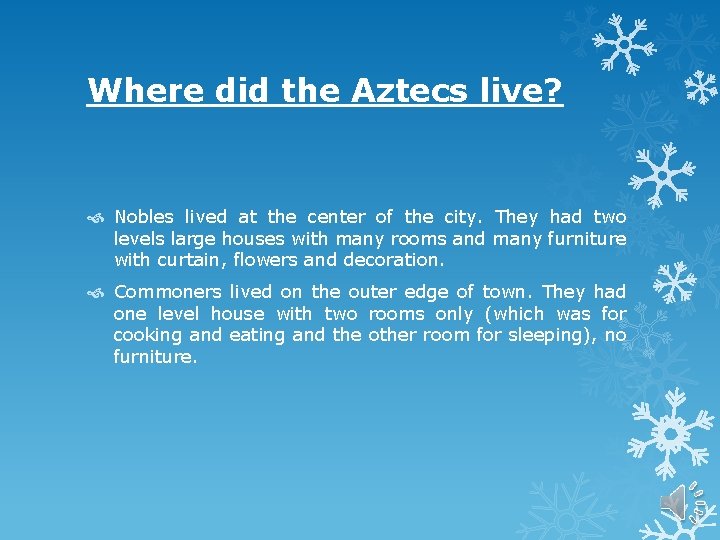 Where did the Aztecs live? Nobles lived at the center of the city. They