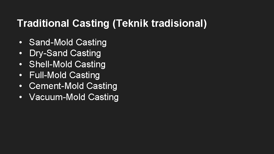 Traditional Casting (Teknik tradisional) • • • Sand-Mold Casting Dry-Sand Casting Shell-Mold Casting Full-Mold