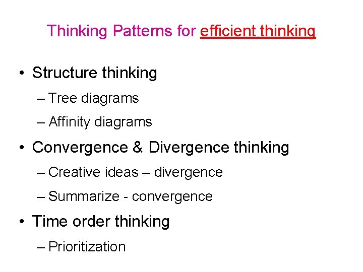 Thinking Patterns for efficient thinking • Structure thinking – Tree diagrams – Affinity diagrams