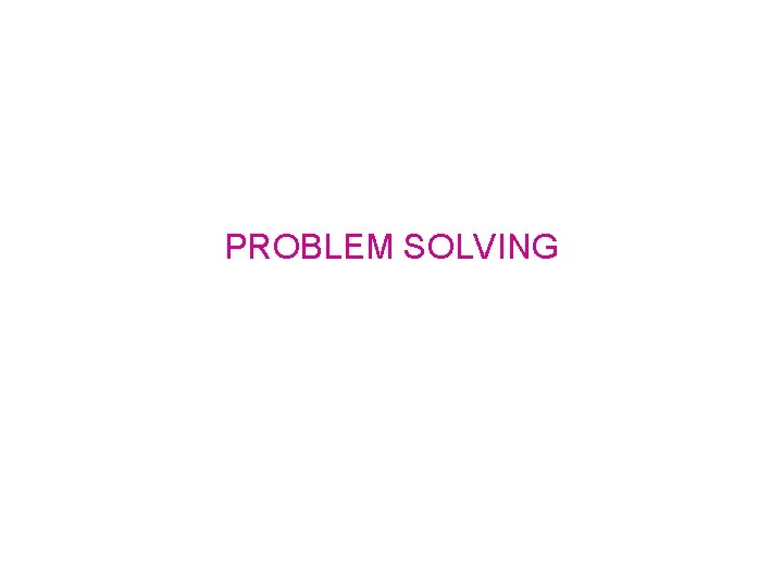 PROBLEM SOLVING 