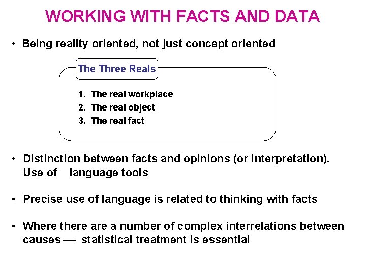 WORKING WITH FACTS AND DATA • Being reality oriented, not just concept oriented The