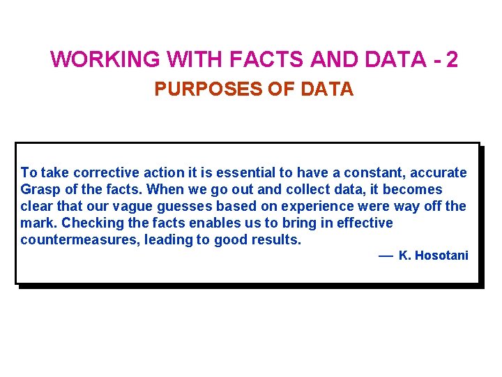 WORKING WITH FACTS AND DATA - 2 PURPOSES OF DATA To take corrective action