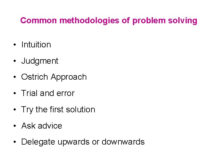 Common methodologies of problem solving • Intuition • Judgment • Ostrich Approach • Trial