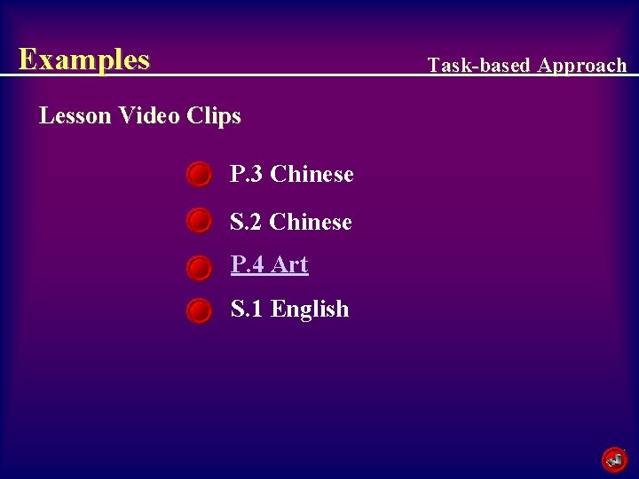 Examples Task-based Approach Lesson Video Clips P. 3 Chinese S. 2 Chinese P. 4