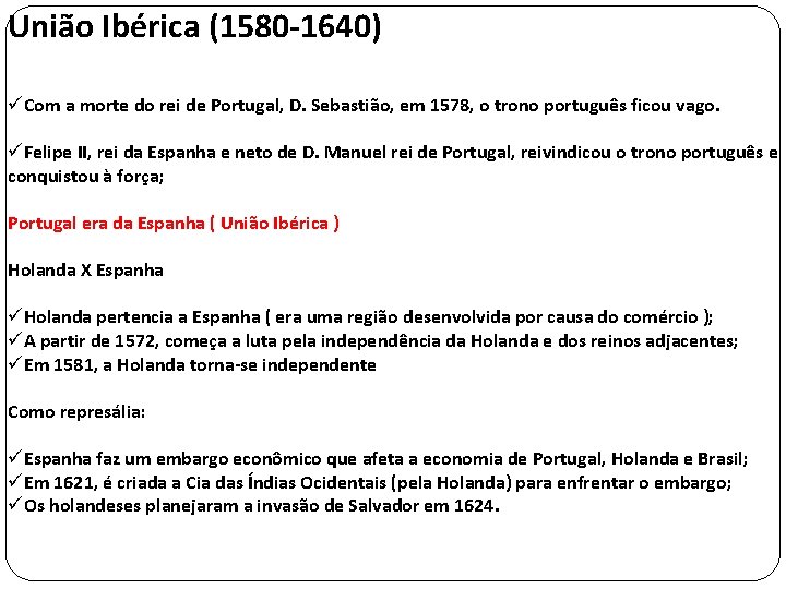 União Ibérica (1580 -1640) üCom a morte do rei de Portugal, D. Sebastião, em