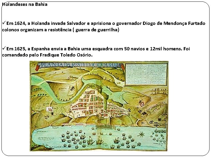 Holandeses na Bahia üEm 1624, a Holanda invade Salvador e aprisiona o governador Diogo