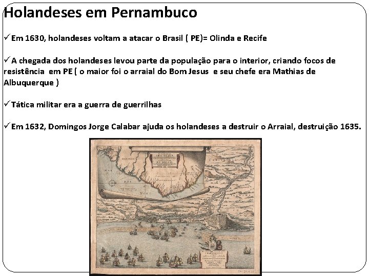 Holandeses em Pernambuco üEm 1630, holandeses voltam a atacar o Brasil ( PE)= Olinda