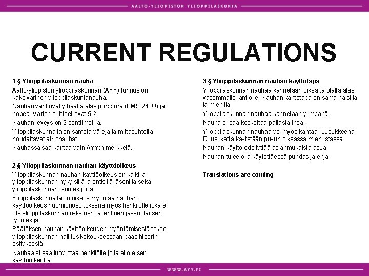 CURRENT REGULATIONS 1 § Ylioppilaskunnan nauha Aalto-yliopiston ylioppilaskunnan (AYY) tunnus on kaksivärinen ylioppilaskuntanauha. Nauhan