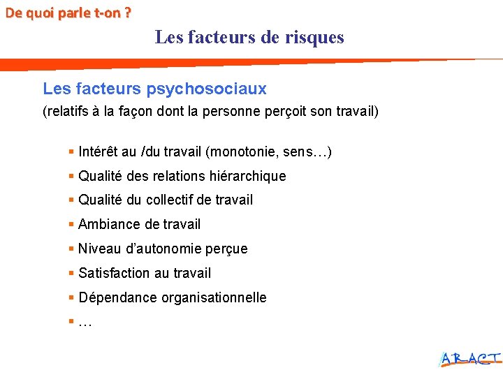 De quoi parle t-on ? Les facteurs de risques Les facteurs psychosociaux (relatifs à