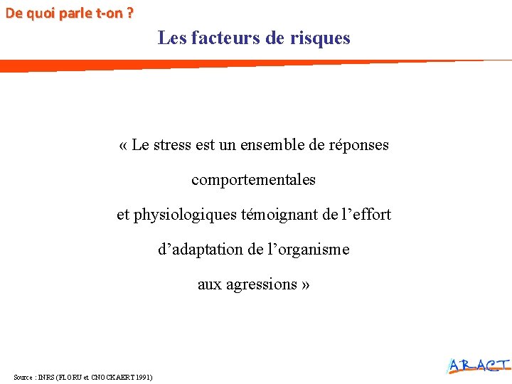 De quoi parle t-on ? Les facteurs de risques « Le stress est un