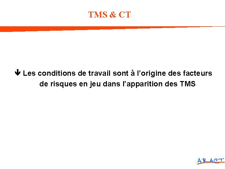 TMS & CT Les conditions de travail sont à l’origine des facteurs de risques