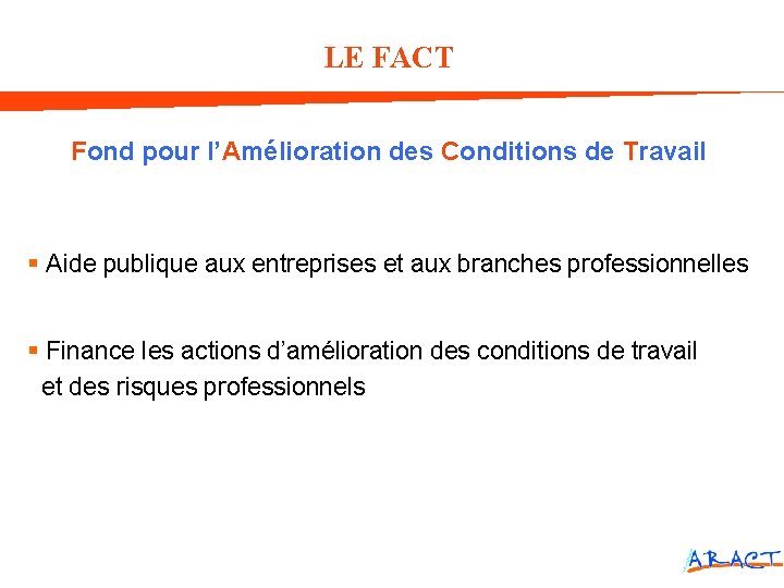 LE FACT Fond pour l’Amélioration des Conditions de Travail § Aide publique aux entreprises