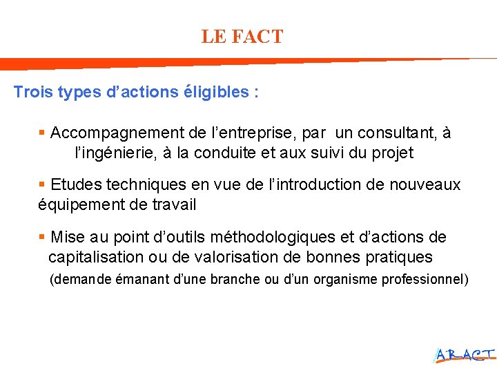 LE FACT Trois types d’actions éligibles : § Accompagnement de l’entreprise, par un consultant,