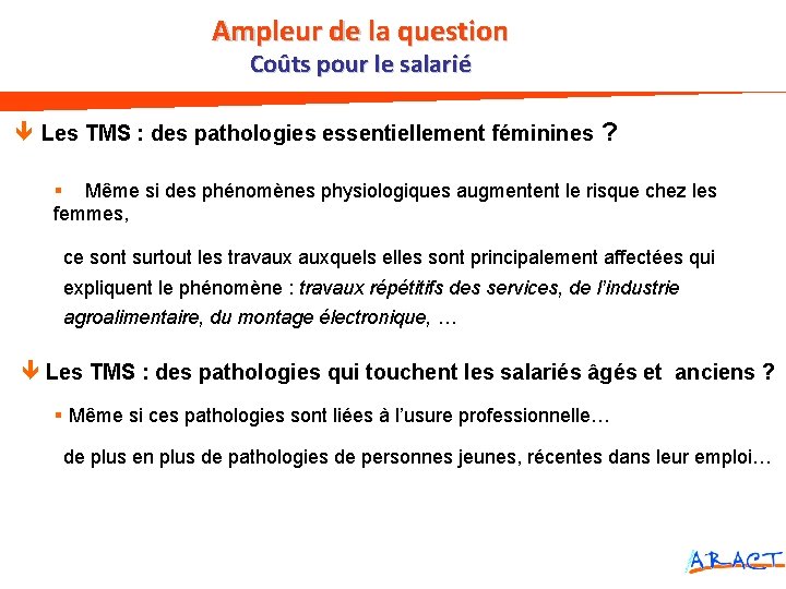 Ampleur de la question Ampleur du problème Coûts pour le salarié Les TMS :