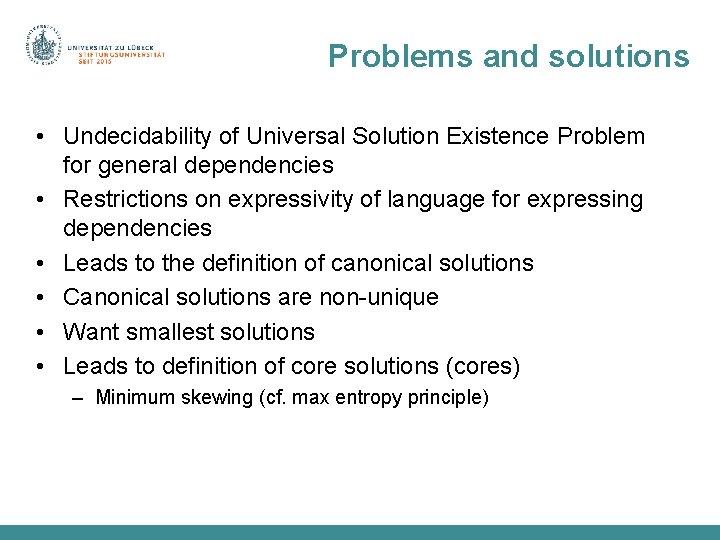 Problems and solutions • Undecidability of Universal Solution Existence Problem for general dependencies •