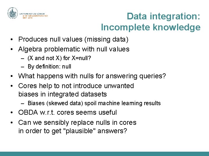 Data integration: Incomplete knowledge • Produces null values (missing data) • Algebra problematic with