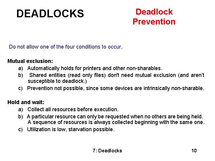 Deadlock Prevention DEADLOCKS Do not allow one of the four conditions to occur. Mutual