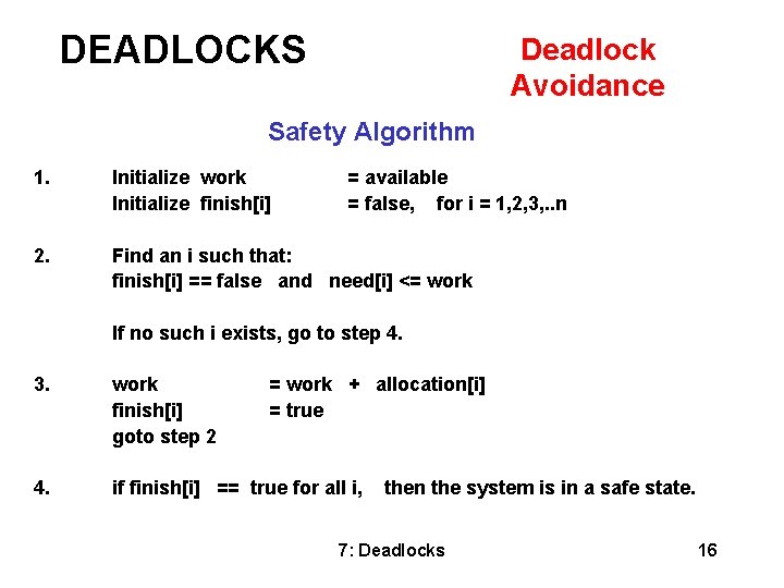 DEADLOCKS Deadlock Avoidance Safety Algorithm 1. 2. Initialize work Initialize finish[i] = available =