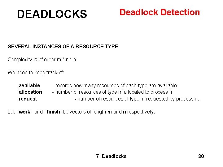 DEADLOCKS Deadlock Detection SEVERAL INSTANCES OF A RESOURCE TYPE Complexity is of order m