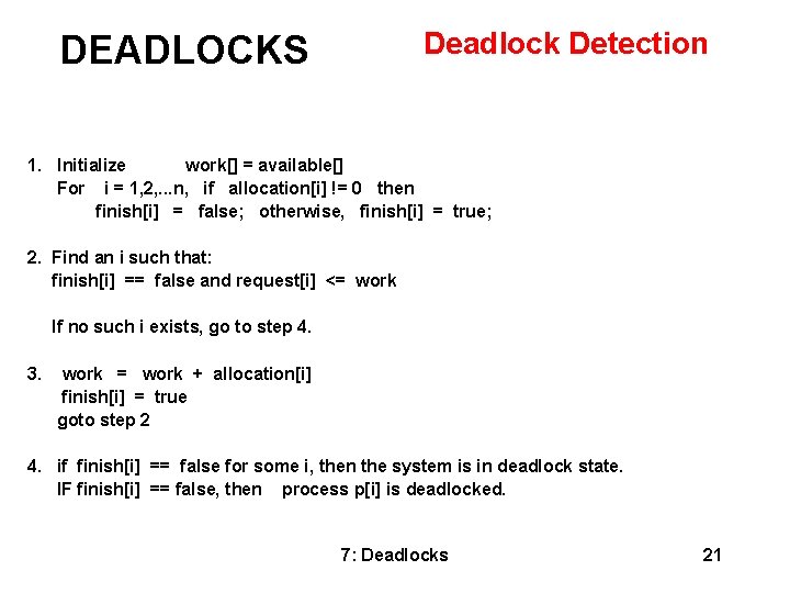DEADLOCKS Deadlock Detection 1. Initialize work[] = available[] For i = 1, 2, .