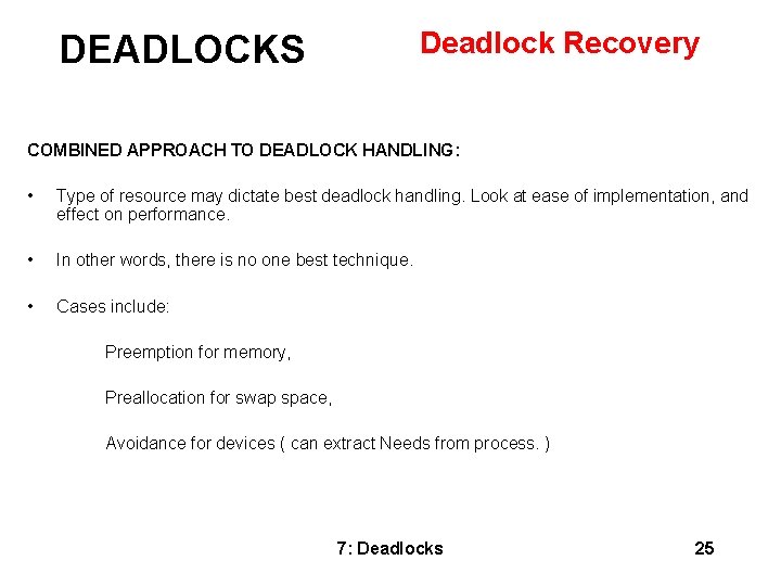 Deadlock Recovery DEADLOCKS COMBINED APPROACH TO DEADLOCK HANDLING: • Type of resource may dictate