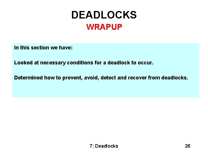 DEADLOCKS WRAPUP In this section we have: Looked at necessary conditions for a deadlock