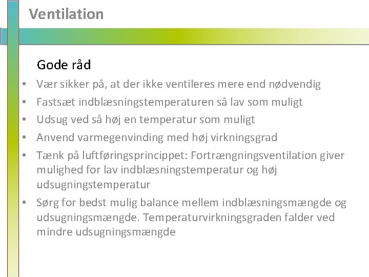 Ventilation Gode råd Vær sikker på, at der ikke ventileres mere end nødvendig Fastsæt