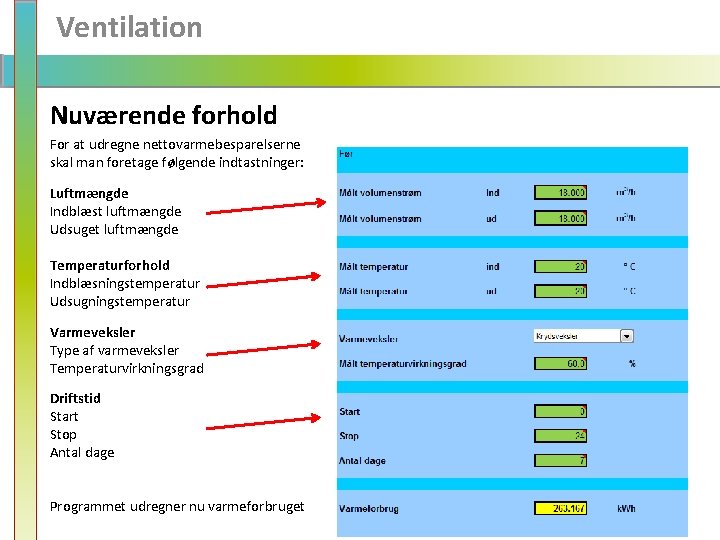 Ventilation Nuværende forhold For at udregne nettovarmebesparelserne skal man foretage følgende indtastninger: Luftmængde Indblæst