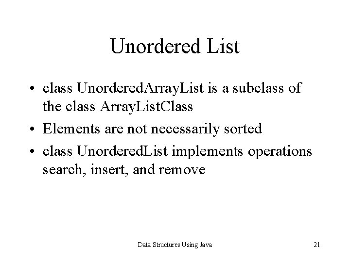 Unordered List • class Unordered. Array. List is a subclass of the class Array.