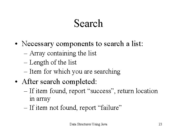 Search • Necessary components to search a list: – Array containing the list –