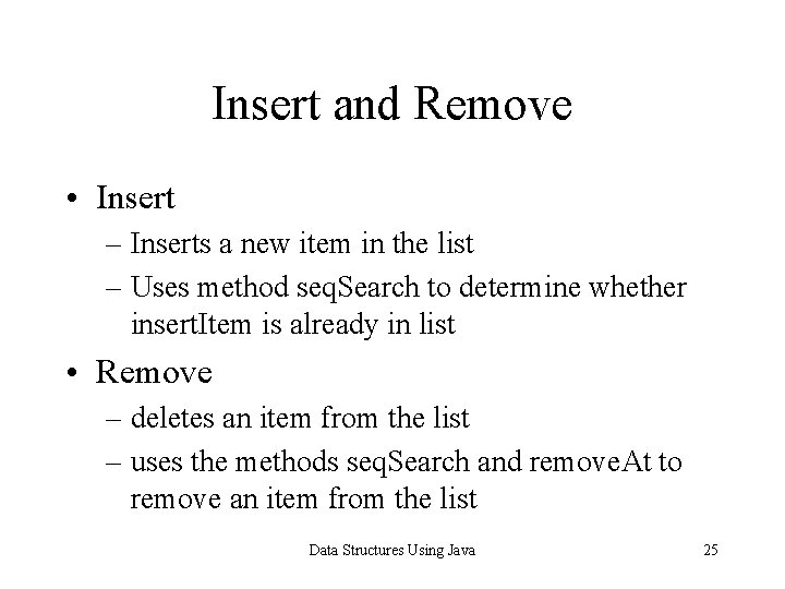 Insert and Remove • Insert – Inserts a new item in the list –
