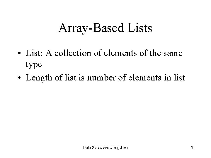 Array-Based Lists • List: A collection of elements of the same type • Length