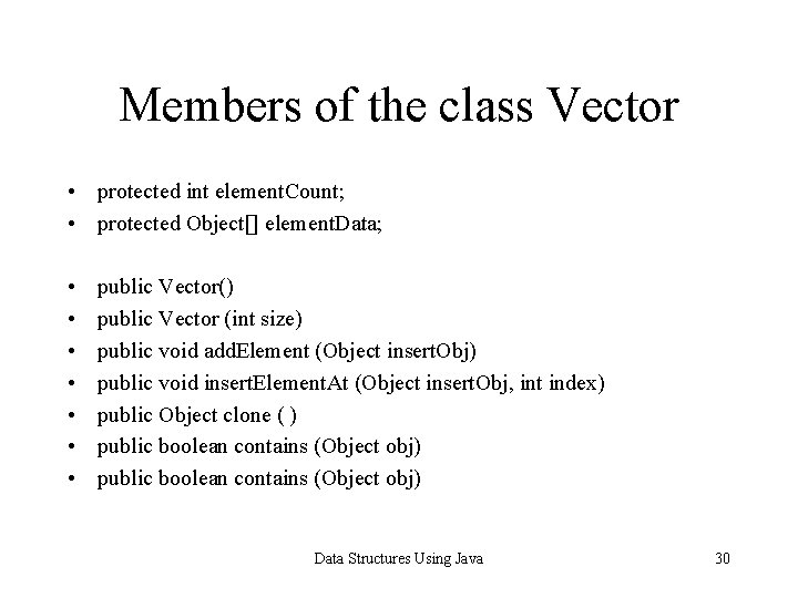 Members of the class Vector • protected int element. Count; • protected Object[] element.