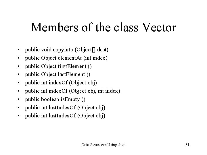 Members of the class Vector • • • public void copy. Into (Object[] dest)