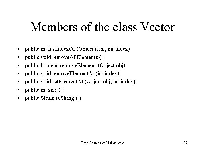 Members of the class Vector • • public int last. Index. Of (Object item,