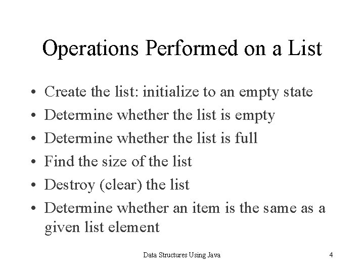 Operations Performed on a List • • • Create the list: initialize to an