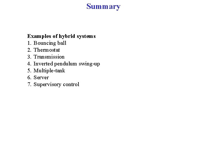 Summary Examples of hybrid systems 1. Bouncing ball 2. Thermostat 3. Transmission 4. Inverted