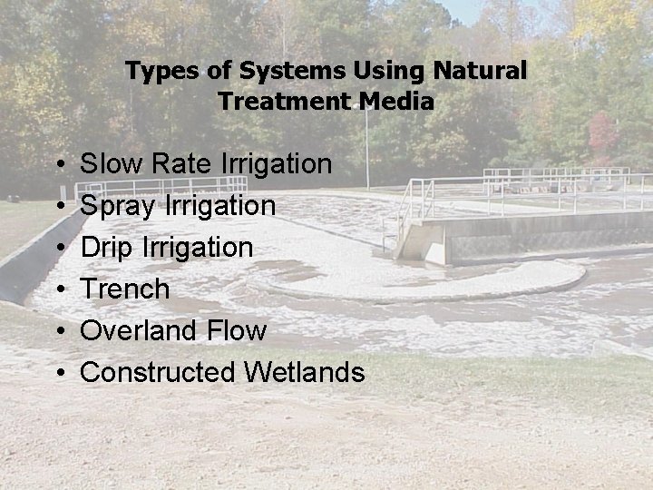 Types of Systems Using Natural Treatment Media • • • Slow Rate Irrigation Spray