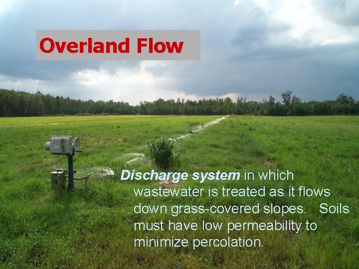 Overland Flow Discharge system in which wastewater is treated as it flows down grass-covered